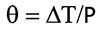 θ=∆T/P Equation 1