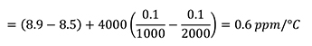 = (8.9 - 8.5) + 4000 (0.1/1000 - 0.1/2000) = 0.6 ppm/ºC Équation 2