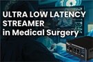 Image of Ultra-Low Latency Streamer in Surgery and Medical Imaging Applications
