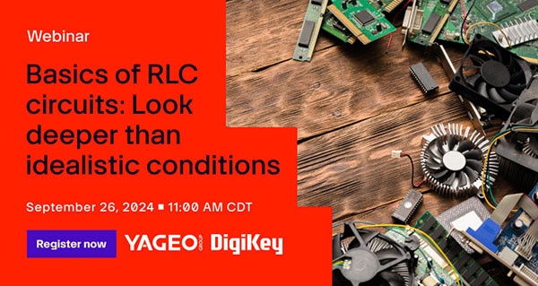 Webinar – Basics of RLC Circuits: Look Deeper Than Idealistic Conditions