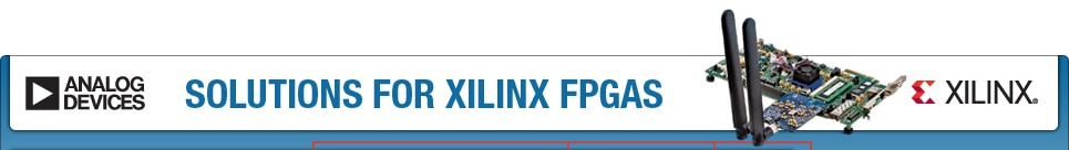 Analog Devices Solutions for Xilinx FPGAs Analog Devices Solutions for Xilinx FPGAs