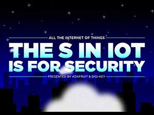 Episode 5: The “S” missing from IoT is for Security – Very Important image of Episode 5: The “S” missing from IoT is for Security – Very Important