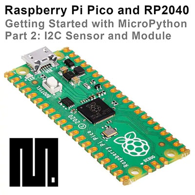 Raspberry Pi Pico and RP2040 - MicroPython Part 2: I2C Sensor and Module