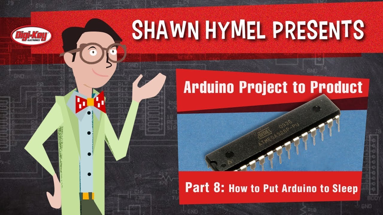 Arduino Project to Product Part 8: How to Put Arduino to Sleep – Maker.io Tutorial | Digi-Key