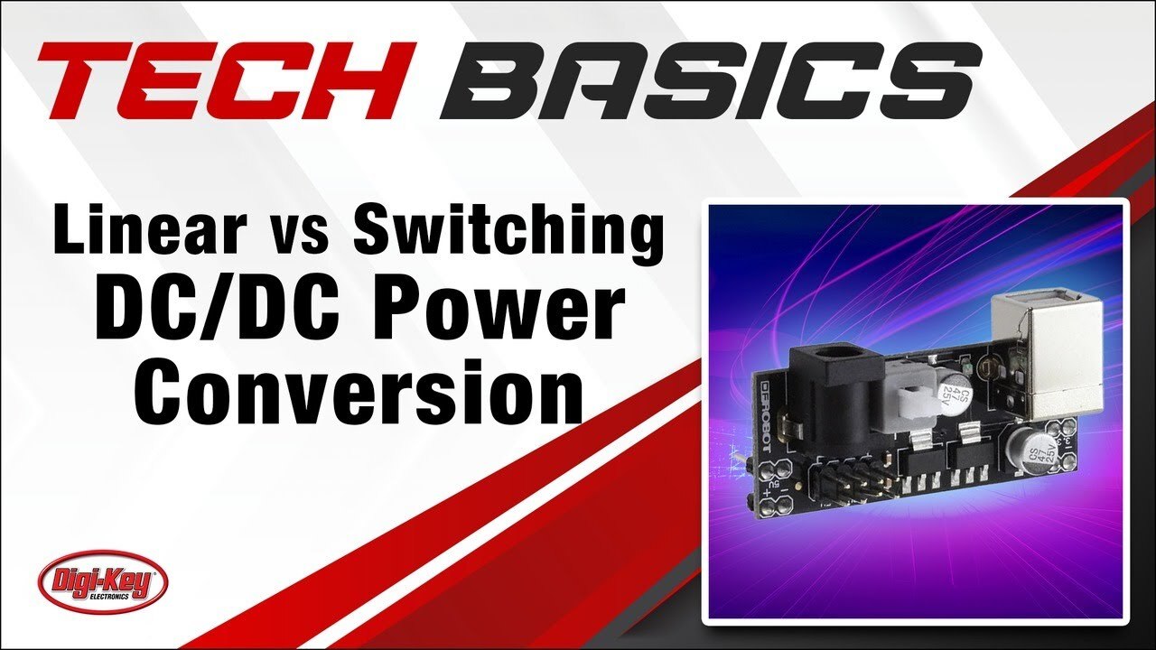 Linear vs Switching DC/DC Power Conversion – Tech Basics | Digi-Key Electronics